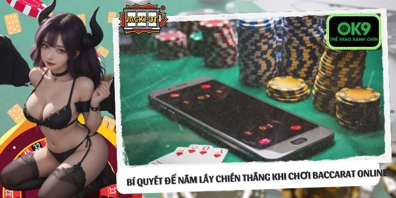 Bí quyết để nắm lấy chiến thắng khi chơi Baccarat Online