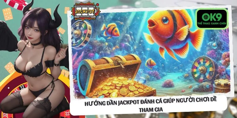 Hướng dẫn Jackpot đánh cá giúp người chơi dễ tham gia