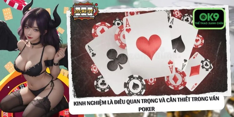 Kinh nghiệm là điều quan trọng và cần thiết trong ván Poker