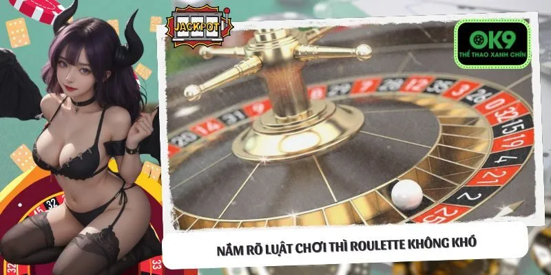 Nắm rõ luật chơi thì Roulette không khó