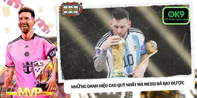 Những danh hiệu cao quý nhất mà Messi đã đạt được