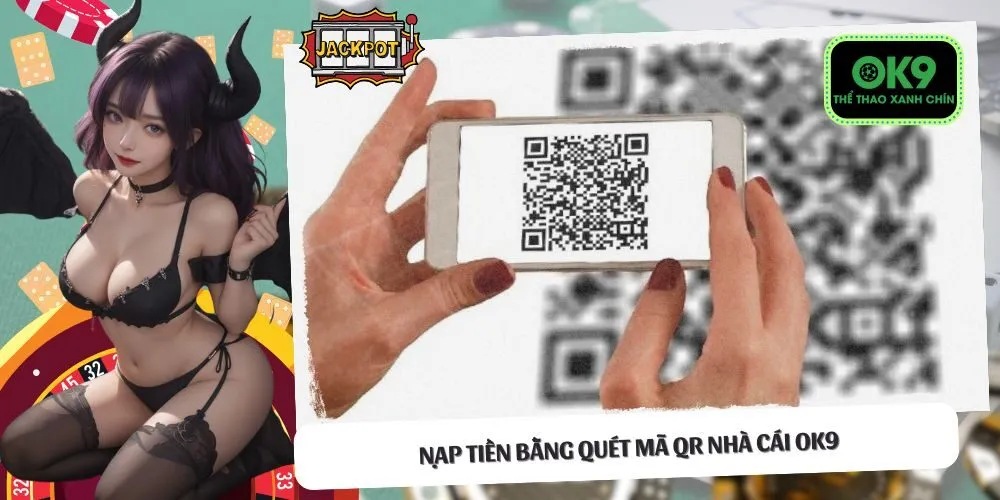 Quét mã QR dễ dàng để nạp tiền vào tài khoản OK9 chỉ trong vài giây