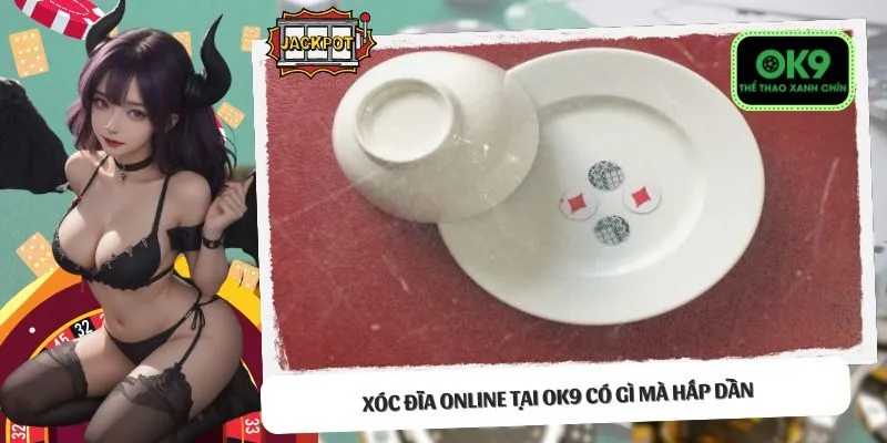 Xóc Đĩa online tại OK9 có gì mà hấp dẫn